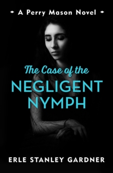 The Case of the Negligent Nymph : A Perry Mason novel