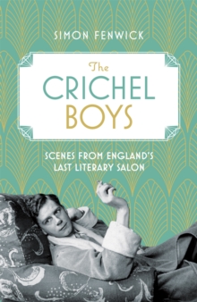 The Crichel Boys : Scenes from England's Last Literary Salon