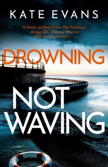 Drowning Not Waving : a completely thrilling new police procedural set in Scarborough