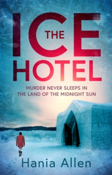 The Ice Hotel : a gripping Scandi-noir thriller