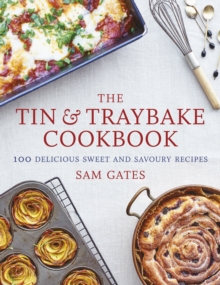 The Tin & Traybake Cookbook : 100 delicious sweet and savoury recipes
