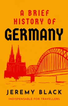 A Brief History of Germany : Indispensable for Travellers