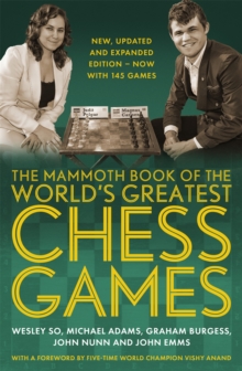 The Mammoth Book of the World's Greatest Chess Games . : New, updated and expanded edition - now with 145 games