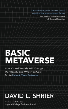Basic Metaverse : How Virtual Worlds Will Change Our Reality and What You Can Do to Unlock Their Potential