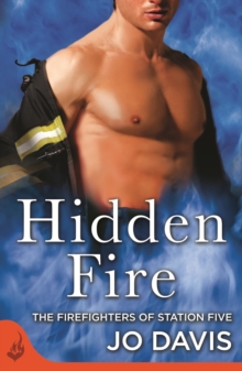 Hidden Fire: The Firefighters of Station Five Book 3