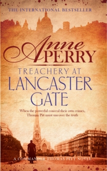 Treachery at Lancaster Gate (Thomas Pitt Mystery, Book 31) : Anarchy and corruption stalk the streets of Victorian London