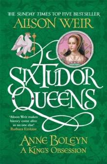 Six Tudor Queens: Anne Boleyn, A King's Obsession : Six Tudor Queens 2