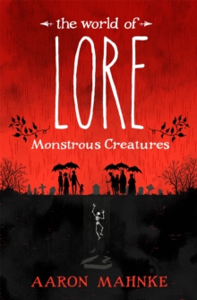 The World of Lore, Volume 1: Monstrous Creatures : Now a major online streaming series