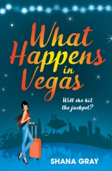 What Happens In Vegas : A fabulously fun, escapist, romantic read