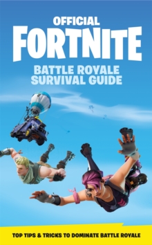 FORTNITE Official: The Battle Royale Survival Guide