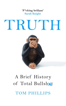 Truth : A Brief History of Total Bullsh*t