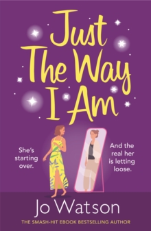 Just The Way I Am : Hilarious and heartfelt, nothing makes you laugh like a Jo Watson rom-com!