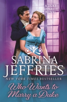 Who Wants to Marry a Duke : Dazzling historical romance from the queen of the sexy Regency!