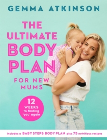 The Ultimate Body Plan for New Mums : 12 Weeks to Finding You Again