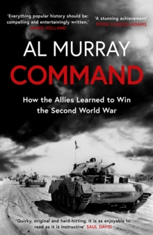 Command : How the Allies Learned to Win the Second World War
