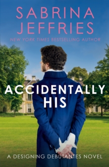 Accidentally His : A dazzling new novel from the Queen of the sexy Regency romance!