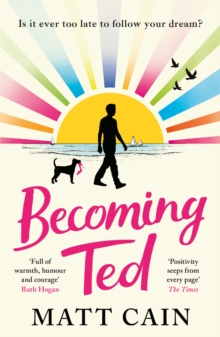 Becoming Ted : The joyful and uplifting novel from the author of The Secret Life of Albert Entwistle
