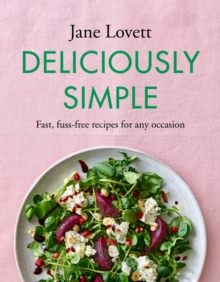 Deliciously Simple : Fast, fuss-free recipes for any occasion