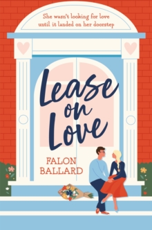 Lease on Love : A warmly funny and delightfully sharp opposites-attract, roommates-to-lovers romance