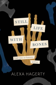 Still Life With Bones: Genocide, Forensics, and What Remains : 'I defy you not to be moved' - Sue Black