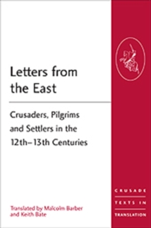Letters from the East : Crusaders, Pilgrims and Settlers in the 12th–13th Centuries
