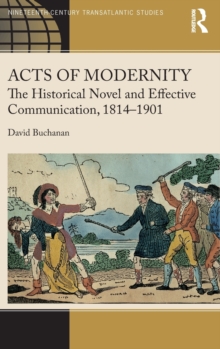 Acts of Modernity : The Historical Novel and Effective Communication, 1814–1901