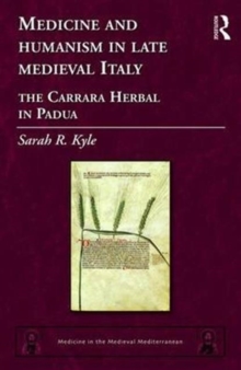 Medicine and Humanism in Late Medieval Italy : The Carrara Herbal in Padua