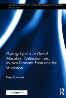 Gyorgy Ligeti's Le Grand Macabre: Postmodernism, Musico-Dramatic Form and the Grotesque