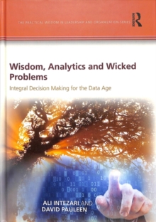 Wisdom, Analytics and Wicked Problems : Integral Decision Making for the Data Age
