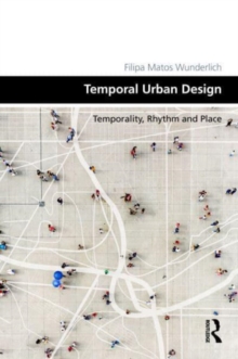 Temporal Urban Design : Temporality, Rhythm and Place