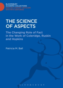 The Science of Aspects : The Changing Role of Fact in the Work of Coleridge, Ruskin and Hopkins
