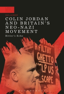 Colin Jordan and Britain's Neo-Nazi Movement : Hitler's Echo