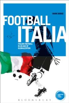 Football Italia : Italian Football in an Age of Globalization