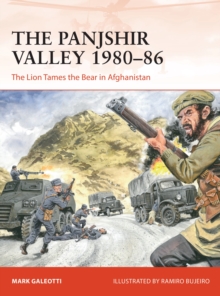 The Panjshir Valley 1980-86 : The Lion Tames the Bear in Afghanistan