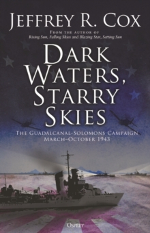 Dark Waters, Starry Skies : The Guadalcanal-Solomons Campaign, March-October 1943
