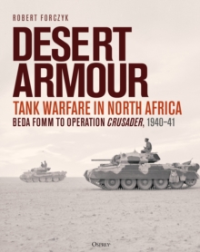 Desert Armour : Tank Warfare in North Africa: Beda Fomm to Operation Crusader, 1940-41