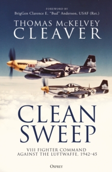 Clean Sweep : VIII Fighter Command against the Luftwaffe, 1942-45