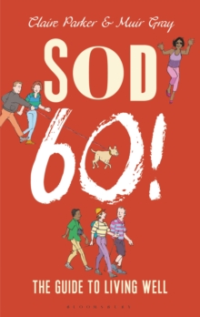 Sod Sixty! : The Guide to Living Well