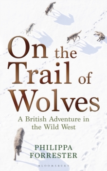 On the Trail of Wolves : A British Adventure in the Wild West