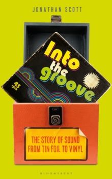 Into the Groove : The Story of Sound From Tin Foil to Vinyl