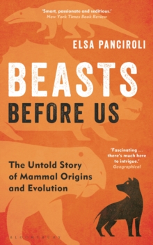 Beasts Before Us : The Untold Story of Mammal Origins and Evolution