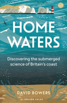 Home Waters : Discovering the submerged science of Britain's coast
