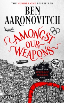 Amongst Our Weapons : The Brand New Rivers Of London Novel