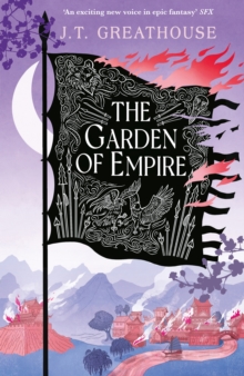 The Garden of Empire : A sweeping fantasy epic full of magic, secrets and war