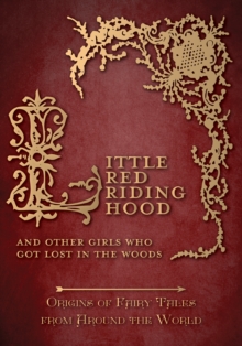 Little Red Riding Hood - And Other Girls Who Got Lost in the Woods (Origins of Fairy Tales from Around the World): Origins of Fairy Tales from Around the World : Origins of Fairy Tales from Around the