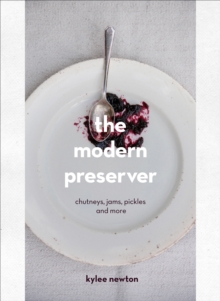 The Modern Preserver : A mindful cookbook packed with seasonal appeal