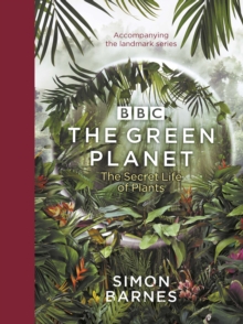The Green Planet : (ACCOMPANIES THE BBC SERIES PRESENTED BY DAVID ATTENBOROUGH)