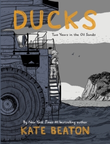 Ducks : Two Years in the Oil Sands: One of Barack Obama s Favourite Books of 2022