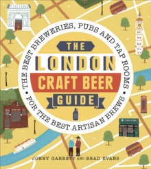 The London Craft Beer Guide : The best breweries, pubs and tap rooms for the best artisan brews