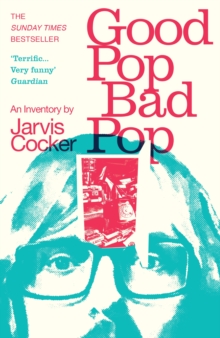 Good Pop, Bad Pop : The Sunday Times bestselling hit from Jarvis Cocker
